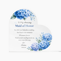 Maid of Honor Personalized Acrylic Heart Thank you Maid of Honor Gift Acrylic Plaque Keepsake Present Memento Blue hydrangea Floral Heart Appreciation